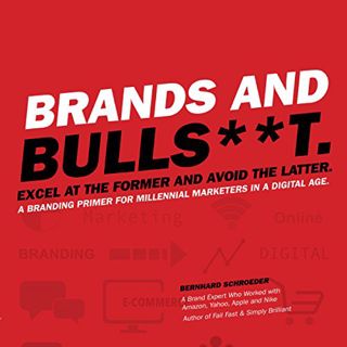 Get EBOOK EPUB KINDLE PDF Brands and Bulls**t.: Excel at the Former and Avoid the Latter. A Branding