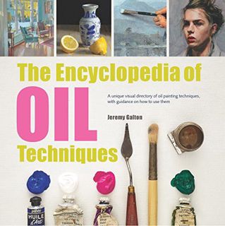VIEW PDF EBOOK EPUB KINDLE Encyclopedia of Oil Painting Techniques, The: A Unique Visual Directory O