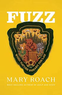 ACCESS [PDF EBOOK EPUB KINDLE] Fuzz: When Nature Breaks the Law by  Mary Roach 📧