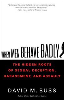 [VIEW] [EBOOK EPUB KINDLE PDF] When Men Behave Badly: The Hidden Roots of Sexual Deception, Harassme
