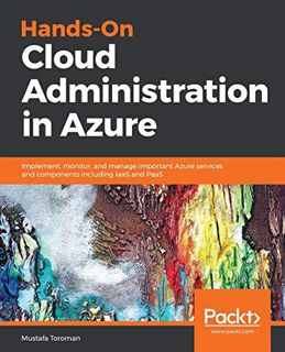 [View] [PDF EBOOK EPUB KINDLE] Hands-On Cloud Administration in Azure: Implement, monitor, and manag