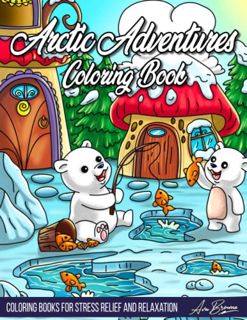 Read PDF EBOOK EPUB KINDLE Arctic Adventures Coloring Book: Explore the Frozen Wilderness with Cute