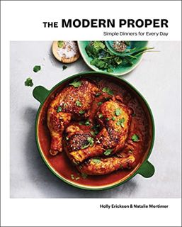 GET EBOOK EPUB KINDLE PDF The Modern Proper: Simple Dinners for Every Day (A Cookbook) by  Holly Eri