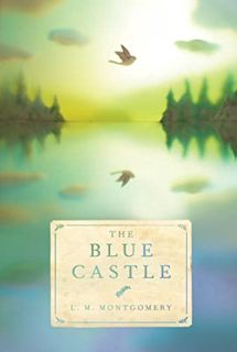 GET [EBOOK EPUB KINDLE PDF] The Blue Castle by  L. M. Montgomery 📪