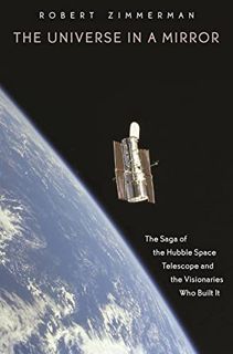 READ [PDF EBOOK EPUB KINDLE] The Universe in a Mirror: The Saga of the Hubble Space Telescope and th