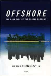 [Access] [PDF EBOOK EPUB KINDLE] Offshore: The Dark Side of the Global Economy by William Brittain-C