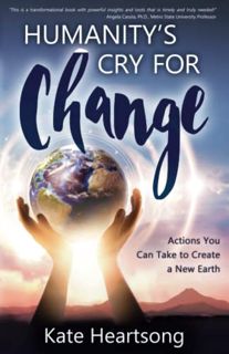 GET [PDF EBOOK EPUB KINDLE] Humanity's Cry for Change: Actions You Can Take to Create a New Earth by