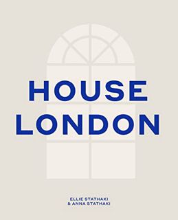 VIEW [EPUB KINDLE PDF EBOOK] House London by  Ellie Stathaki &  Anna Stathaki 📙