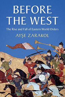Read [PDF EBOOK EPUB KINDLE] Before the West (LSE International Studies) by  Ayşe Zarakol 📬