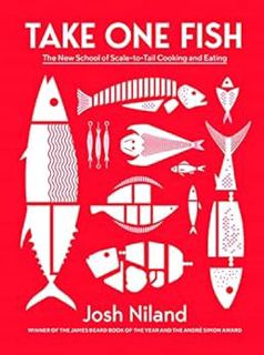 [Get] [PDF EBOOK EPUB KINDLE] Take One Fish: The New School of Scale-to-Tail Cooking and Eating by J