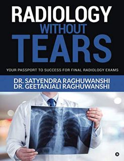 GET [EPUB KINDLE PDF EBOOK] RADIOLOGY WITHOUT TEARS: Your Passport to success for Final radiology Ex