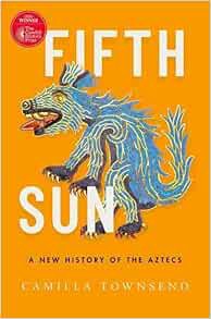 VIEW [PDF EBOOK EPUB KINDLE] Fifth Sun: A New History of the Aztecs by Camilla Townsend 📝