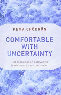 ACCESS EPUB KINDLE PDF EBOOK Comfortable with Uncertainty: 108 Teachings on Cultivating Fearlessness