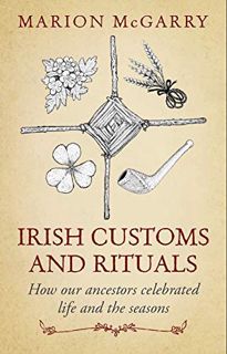 [READ] [PDF EBOOK EPUB KINDLE] Irish Customs and Rituals: How Our Ancestors Celebrated Life and the