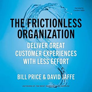 [GET] [EPUB KINDLE PDF EBOOK] The Frictionless Organization: Deliver Great Customer Experiences with