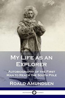 View [EBOOK EPUB KINDLE PDF] My Life as an Explorer: Autobiography of the First Man to Reach the Sou