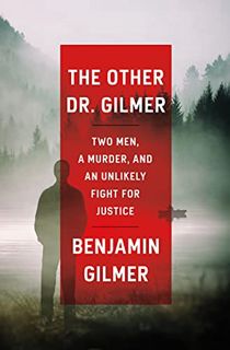 Read [KINDLE PDF EBOOK EPUB] The Other Dr. Gilmer: Two Men, a Murder, and an Unlikely Fight for Just