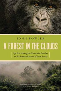 [View] [EBOOK EPUB KINDLE PDF] A Forest in the Clouds: My Year Among the Mountain Gorillas in the Re