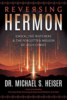 Read [PDF EBOOK EPUB KINDLE] Reversing Hermon: Enoch, the Watchers, and the Forgotten Mission of Jes