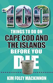 Get [EBOOK EPUB KINDLE PDF] 100 Things to Do on Cape Cod and the Islands Before You Die (100 Things