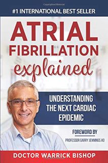 GET KINDLE PDF EBOOK EPUB Atrial Fibrillation Explained: Understanding The Next Cardiac Epidemic by