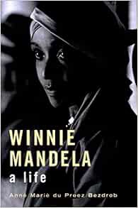 ACCESS [KINDLE PDF EBOOK EPUB] Winnie Mandela: A Life by Anne Mare du Preez Bezdrob 📘