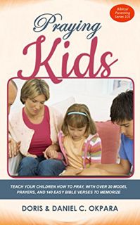 [Get] EPUB KINDLE PDF EBOOK Praying Kids: Teach Your Children How to Pray | With Over 20 Model Praye