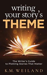 [Get] EPUB KINDLE PDF EBOOK Writing Your Story's Theme: The Writer's Guide to Plotting Stories That