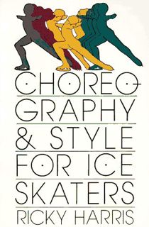Read EPUB KINDLE PDF EBOOK Choreography and Style for Ice Skaters by  Ricky Harris 📨