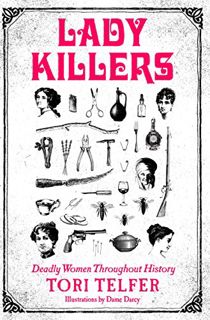 [Access] [EPUB KINDLE PDF EBOOK] Lady Killers: Deadly Women Throughout History by  Tori Telfer 📚