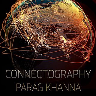 Read KINDLE PDF EBOOK EPUB Connectography: Mapping the Future of Global Civilization by  Parag Khann
