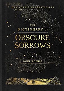 [Access] EPUB KINDLE PDF EBOOK The Dictionary of Obscure Sorrows by  John Koenig ✅