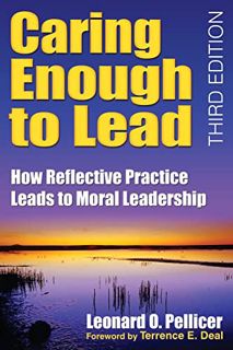 Get [EBOOK EPUB KINDLE PDF] Caring Enough to Lead: How Reflective Practice Leads to Moral Leadership