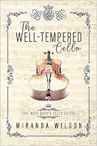 GET PDF EBOOK EPUB KINDLE The Well-Tempered Cello: Life With Bach's Cello Suites by Miranda Wilson �
