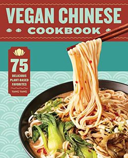 Access [PDF EBOOK EPUB KINDLE] Vegan Chinese Cookbook: 75 Delicious Plant-Based Favorites by  Yang Y