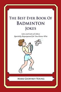 [Access] PDF EBOOK EPUB KINDLE The Best Ever Book of Badminton Jokes: Lots and Lots of Jokes Special