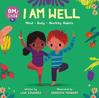 [GET] [PDF EBOOK EPUB KINDLE] Om Child: I Am Well: Mind, Body, and Healthy Habits (Om Child, 4) by