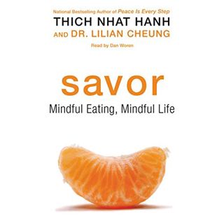 READ [PDF EBOOK EPUB KINDLE] Savor: Mindful Eating, Mindful Life by  Thich Nhat Hanh &  Lilian Cheun