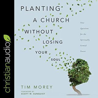 Get PDF EBOOK EPUB KINDLE Planting a Church Without Losing Your Soul: Nine Questions for the Spiritu