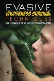 View [KINDLE PDF EBOOK EPUB] Evasive Wilderness Survival Techniques: How to Survive in the Wild Whil