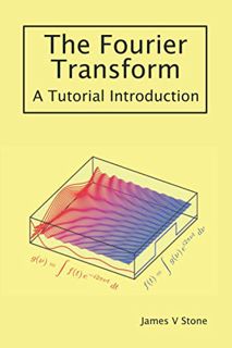 GET EPUB KINDLE PDF EBOOK The Fourier Transform: A Tutorial Introduction by  James V Stone 🗂️