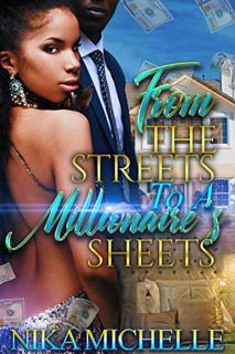 ACCESS [EPUB KINDLE PDF EBOOK] From the Streets to a Millionaire's Sheets by  Nika Michelle 📥
