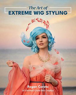 Get EBOOK EPUB KINDLE PDF The Art of Extreme Wig Styling by  Regan Cerato 📁