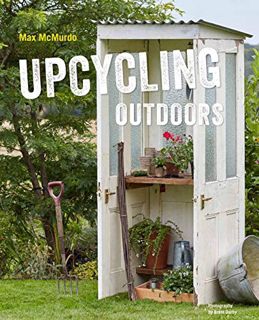 GET PDF EBOOK EPUB KINDLE Upcycling Outdoors: 20 Creative Garden Projects Made from Reclaimed Materi