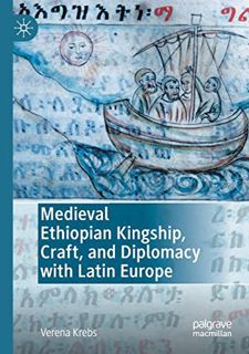 GET [EPUB KINDLE PDF EBOOK] Medieval Ethiopian Kingship, Craft, and Diplomacy with Latin Europe by