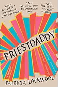[View] EPUB KINDLE PDF EBOOK Priestdaddy: A Memoir by Patricia Lockwood 📝