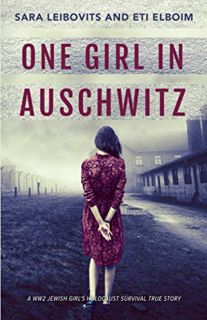 Read EPUB KINDLE PDF EBOOK One Girl in Auschwitz: A WW2 Jewish Girl's Holocaust Survival True Story