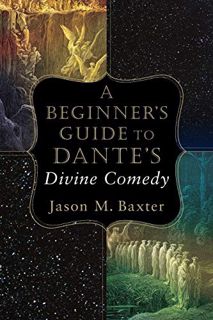 ACCESS EPUB KINDLE PDF EBOOK A Beginner's Guide to Dante's Divine Comedy by  Jason M. Baxter 💝
