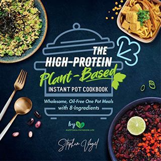 Get KINDLE PDF EBOOK EPUB The High-Protein Plant-Based Instant Pot Cookbook: Wholesome, Oil-Free One