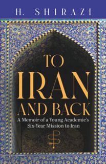 [GET] KINDLE PDF EBOOK EPUB TO IRAN AND BACK: A Memoir of a Young Academic’s Six-Year Mission to Ira